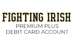 Fighting Irish Premium Plus Debit Card Account